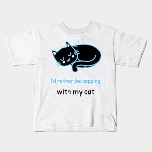 I'd ratther be napping with my cat Kids T-Shirt